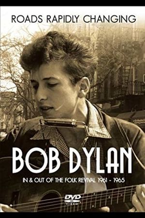 Bob Dylan: Roads Rapidly Changing - In & Out of the Folk Revival 1961 - 1965's poster