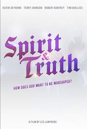 Spirit & Truth: A Film About Worship's poster