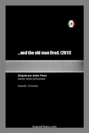 ...and the old man fired.'s poster