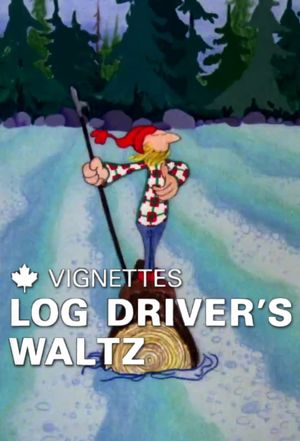 Canada Vignettes: Log Driver's Waltz's poster