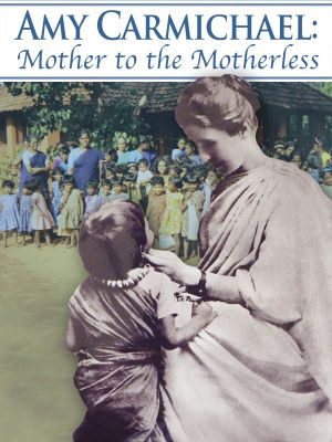 Amy Carmichael: Mother to the Motherless's poster