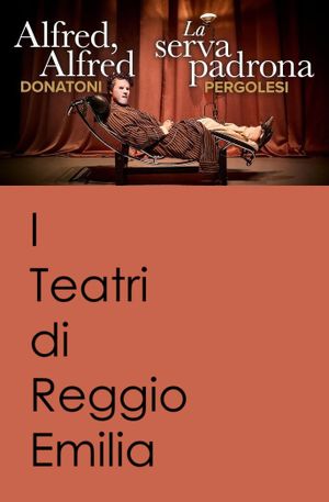 Alfred, Alfred / La Serva Padrona - I Teatri di Reggio Emilia's poster