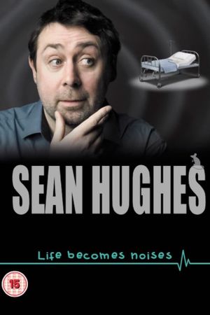 Sean Hughes: Life Becomes Noises's poster