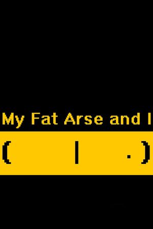 My Fat Arse and I's poster