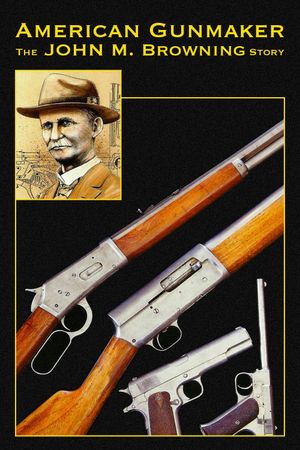 American Gunmaker: The John M. Browning Story's poster
