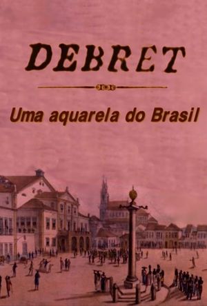 Debret: Uma Aquarela Do Brasil's poster