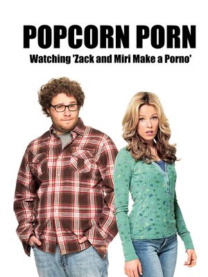 Popcorn Porn: Watching 'Zack and Miri Make a Porno''s poster