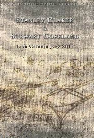 Stanley Clarke & Stewart Copeland: Live Catania Jazz 2012's poster