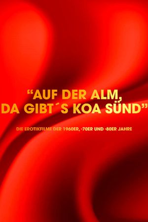 "Auf der Alm da gibt's koa Sünd" - Die Erotikfilme der 1960er, -70er und -80er Jahre's poster