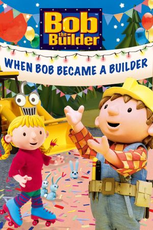 Bob the Builder: When Bob Became a Builder's poster