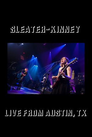 Sleater-Kinney: Live from Austin, TX's poster image