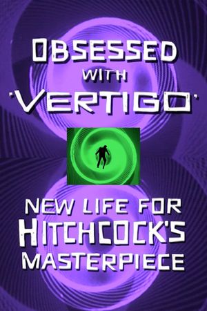 Obsessed with Vertigo: New Life for Hitchcock's Masterpiece's poster