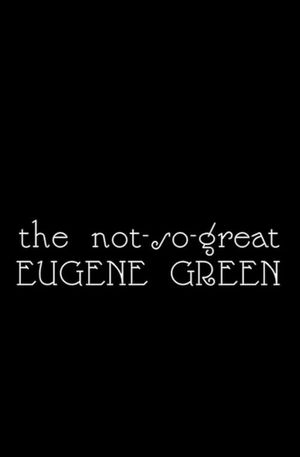 The Not So Great Eugene Green's poster