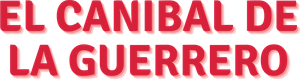 El caníbal de la Guerrero's poster