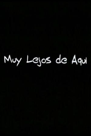Muy Lejos de Aqui's poster