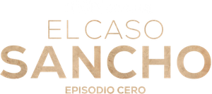 El caso Sancho: Episodio cero's poster