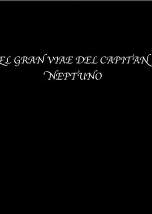 The great voyage of Captain Neptune's poster