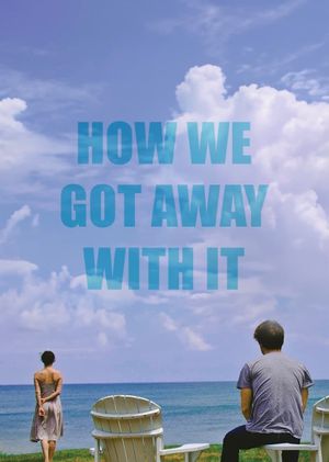 How We Got Away with It's poster