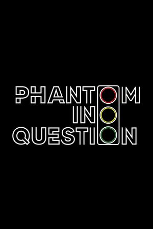 Phantom in Question's poster