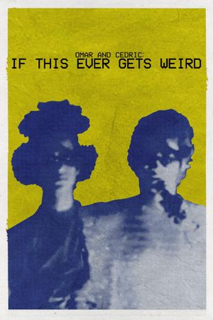 Omar and Cedric: If This Ever Gets Weird's poster