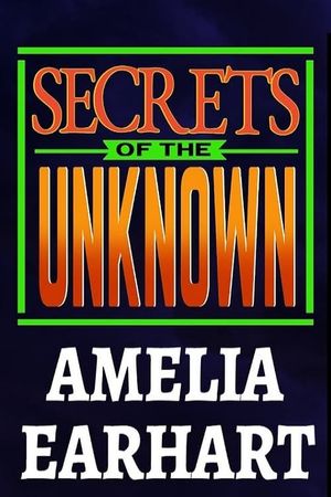Secrets of the Unknown: Amelia Earhart's poster