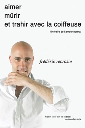 Frédéric Recrosio : Aimer, mûrir et trahir avec la coiffeuse's poster