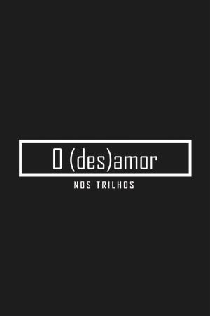 O (des)amor nos trilhos's poster image