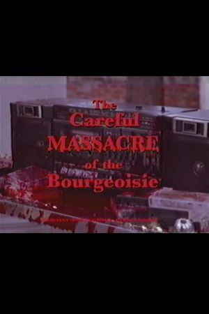 The Careful Massacre of the Bourgeoisie's poster