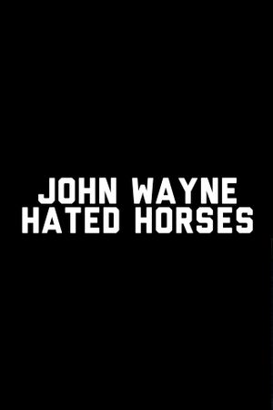 John Wayne Hated Horses's poster