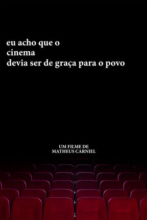 eu acho que o cinema devia ser de graça para o povo's poster
