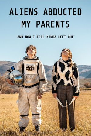 Aliens Abducted My Parents and Now I Feel Kinda Left Out's poster