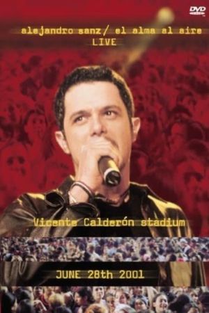 Alejandro Sanz: El Alma Al Aire - Live - Vicente Calderón Stadium - June 28th 2001's poster image