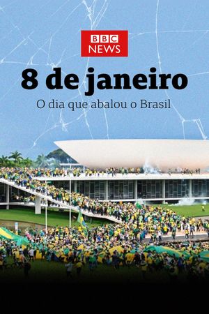 8 de Janeiro: O Dia que Abalou o Brasil's poster