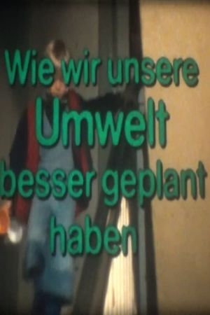 Wie wir unsere Umwelt besser geplant haben's poster