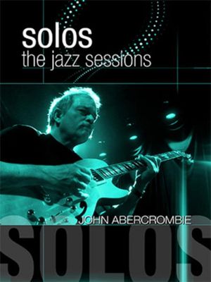 John Abercrombie: Solos - The Jazz Sessions's poster