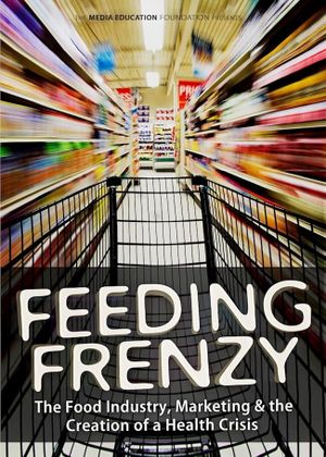 Feeding Frenzy: The Food Industry, Obesity and the Creation of a Health Crisis's poster