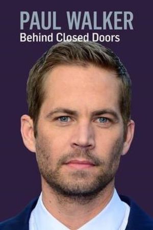 Paul Walker: Behind Closed Doors's poster