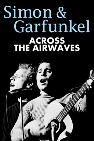 Simon & Garfunkel: Across the Airwaves's poster