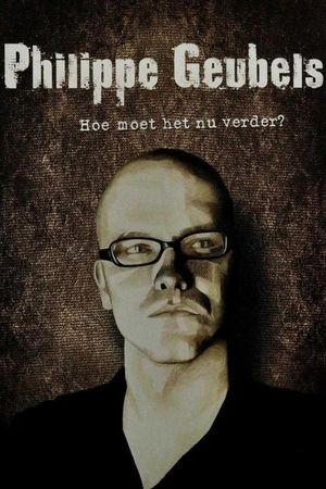 Philippe Geubels: Hoe Moet Het Nu Verder?'s poster