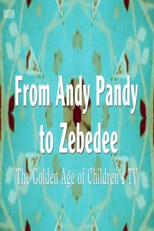 From Andy Pandy To Zebedee: The Golden Age of Children's Television's poster image