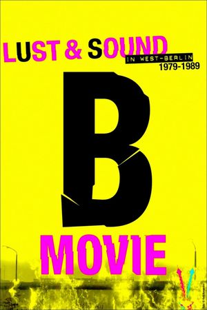 B-Movie: Lust & Sound in West-Berlin 1979-1989's poster