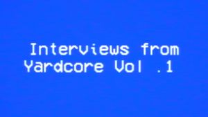 Interviews from Yardcore Vol. 1's poster