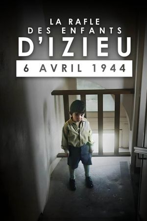 La Rafle des enfants d'Izieu : 6 avril 1944's poster