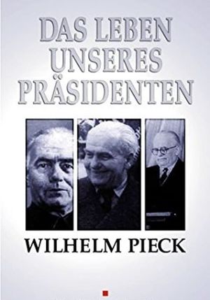 Wilhelm Pieck - Das Leben unseres Präsidenten's poster