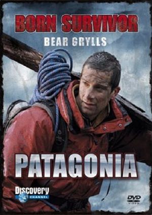 Bear Grylls: Born Survivor - Patagonia's poster