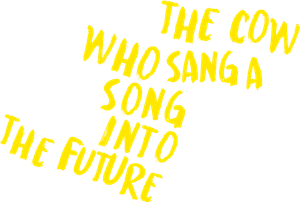 The Cow Who Sang a Song Into the Future's poster