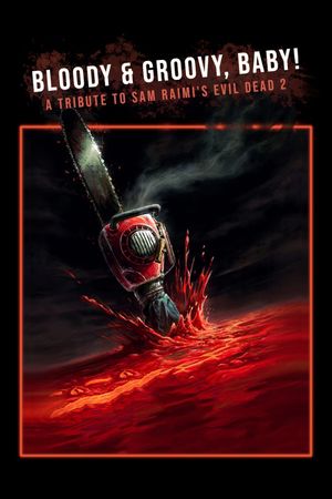 Bloody And Groovy Baby! A Tribute to Sam Raimi's Evil Dead 2's poster