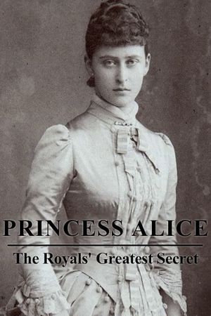 Princess Alice: The Royals’ Greatest Secret's poster