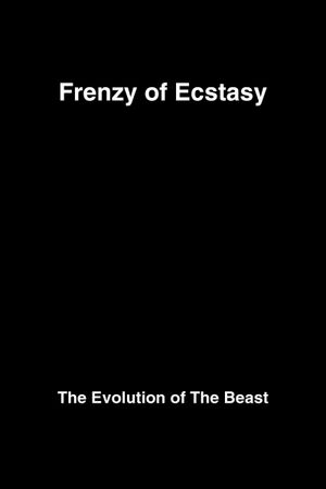 Frenzy of Ecstasy: The Evolution of The Beast's poster