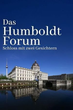 Das Humboldtforum - Ein Schloss für Berlin und die Welt?'s poster